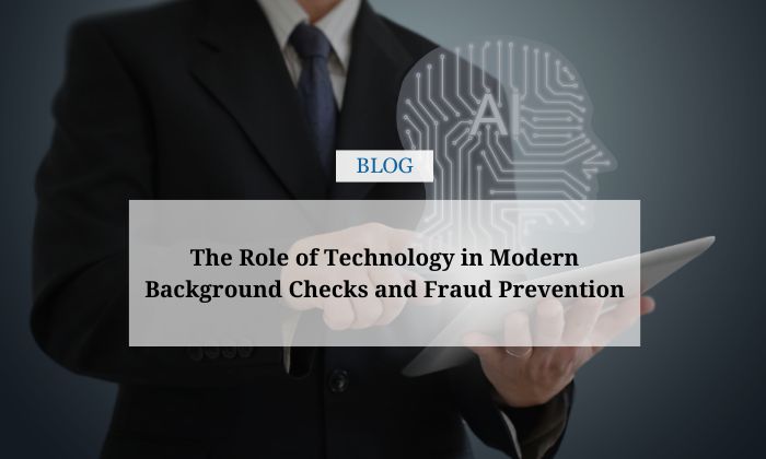 role of technology in modern background checks and fraud prevention
